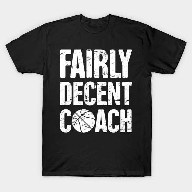 Fairly Decent Basketball Coach T-Shirt by MeatMan